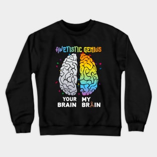 awetistic genius your brain my brain Crewneck Sweatshirt